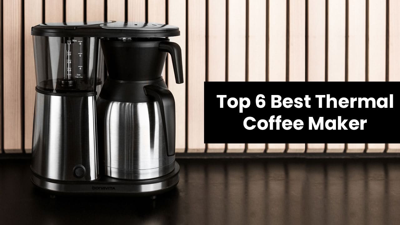 Top 6 Best Thermal Coffee Maker in 2020